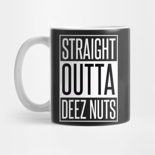 STRAIGHT OUTTA DEEZ NUTS Mug